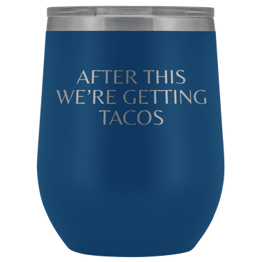 After This We're Getting Tacos Wine Tumbler Wine Tumbler teelaunch Blue